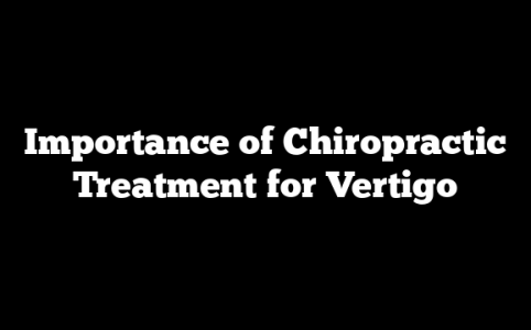 Importance of Chiropractic Treatment for Vertigo