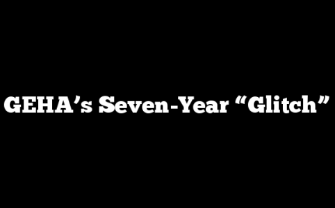 GEHA’s Seven-Year “Glitch”