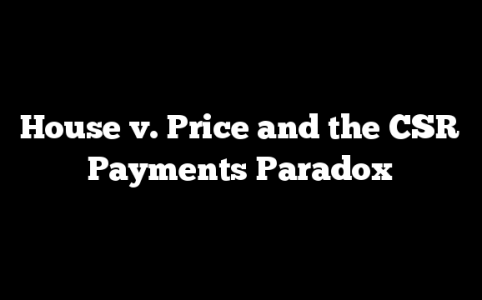 House v. Price and the CSR Payments Paradox