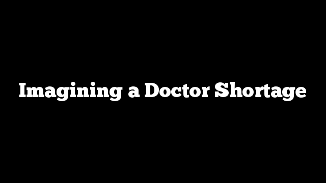 Imagining a Doctor Shortage