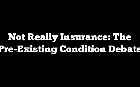 Not Really Insurance: The Pre-Existing Condition Debate