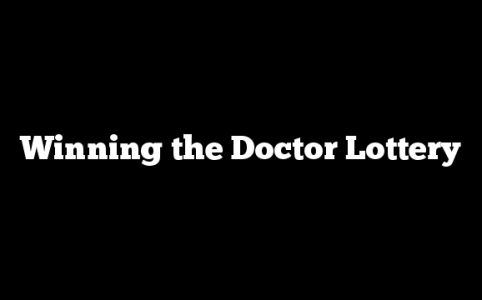 Winning the Doctor Lottery