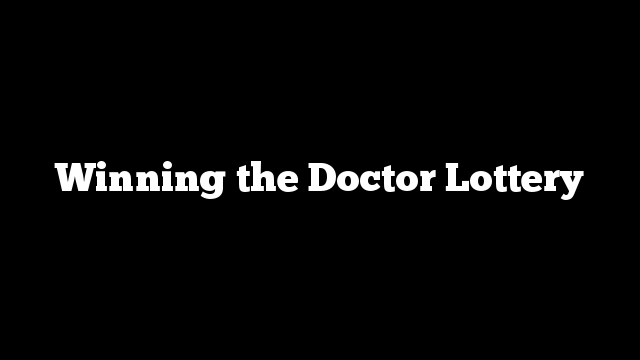 Winning the Doctor Lottery