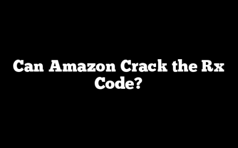 Can Amazon Crack the Rx Code?