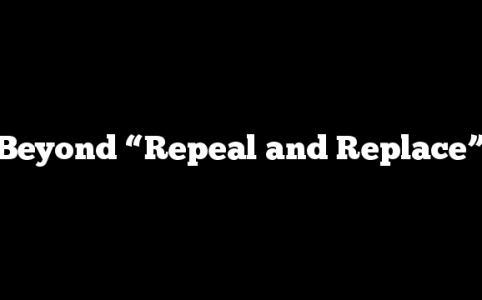Beyond “Repeal and Replace”