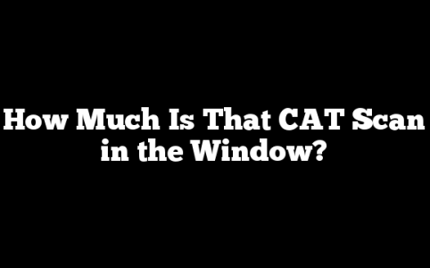 How Much Is That CAT Scan in the Window?
