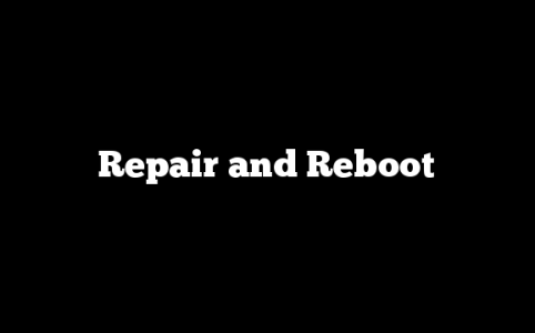 Repair and Reboot