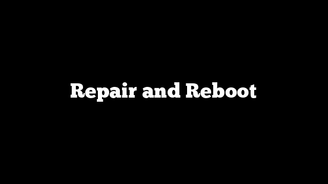 Repair and Reboot