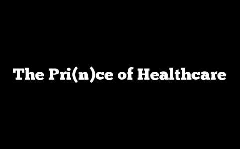 The Pri(n)ce of Healthcare
