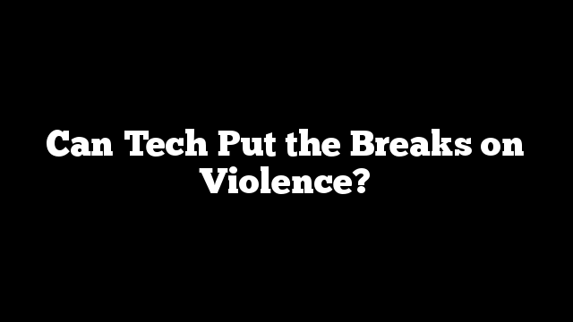 Can Tech Put the Breaks on Violence?