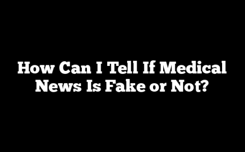 How Can I Tell If Medical News Is Fake or Not?