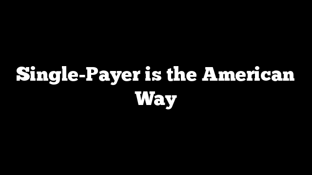 Single-Payer is the American Way
