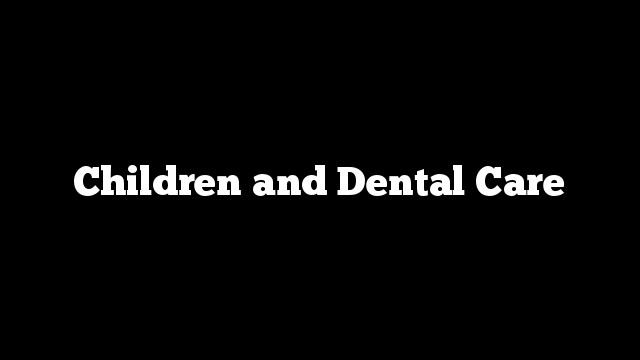 Children and Dental Care
