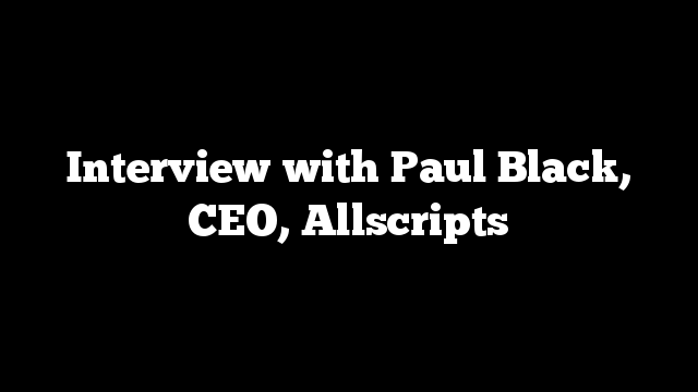 Interview with Paul Black, CEO, Allscripts