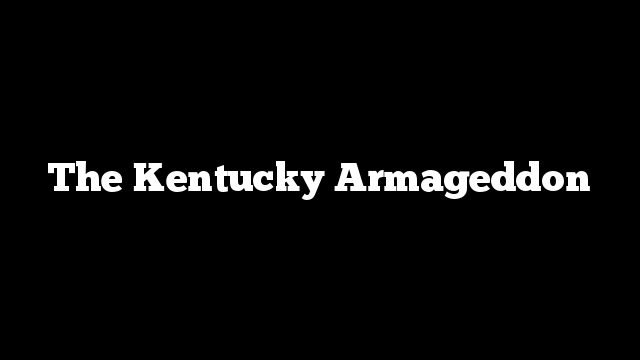 The Kentucky Armageddon
