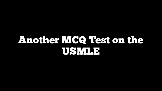 Another MCQ Test on the USMLE