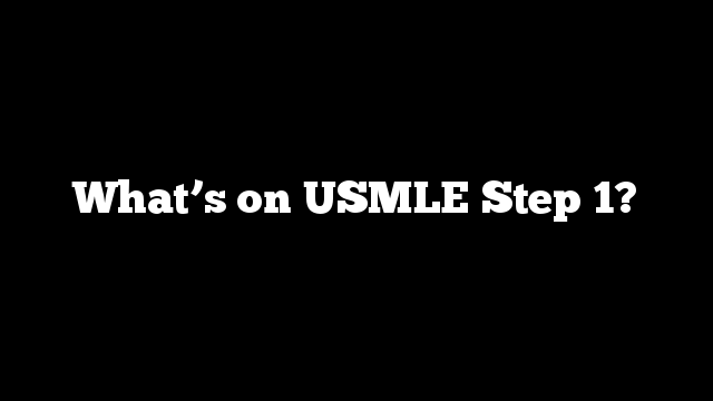 What’s on USMLE Step 1?