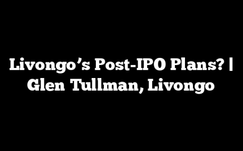 Livongo’s Post-IPO Plans? | Glen Tullman, Livongo