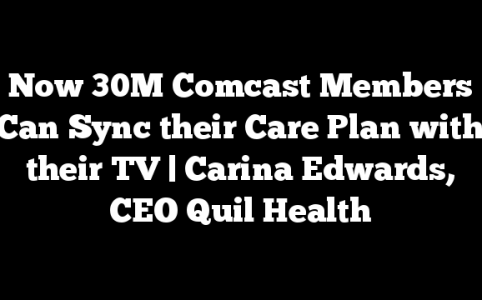 Now 30M Comcast Members Can Sync their Care Plan with their TV | Carina Edwards, CEO Quil Health
