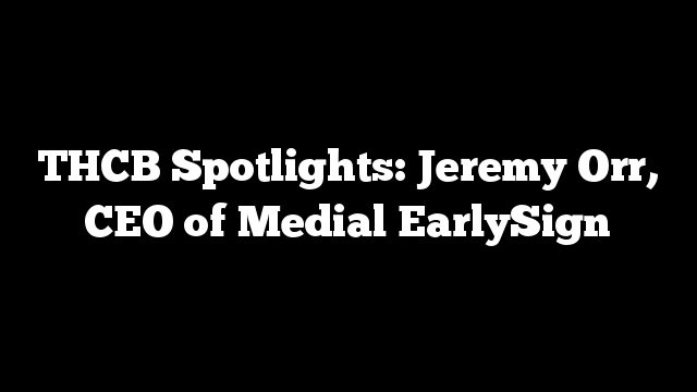 THCB Spotlights: Jeremy Orr, CEO of Medial EarlySign