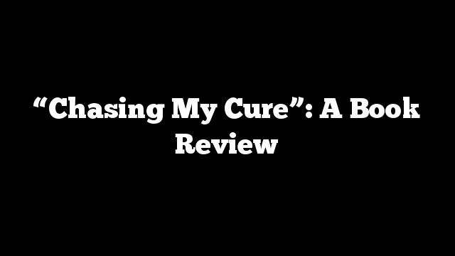 “Chasing My Cure”: A Book Review