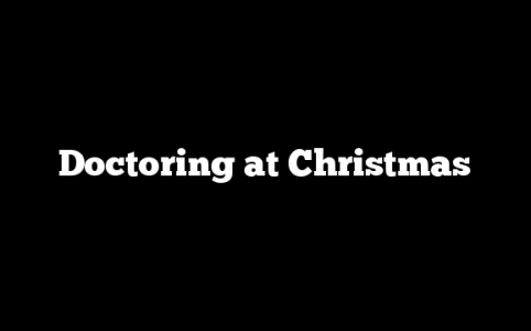 Doctoring at Christmas