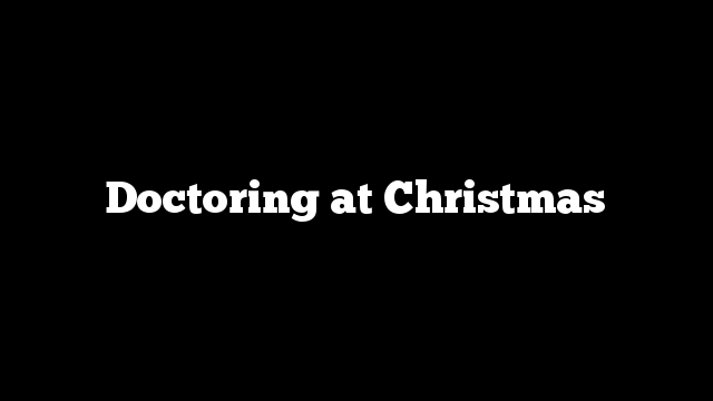 Doctoring at Christmas