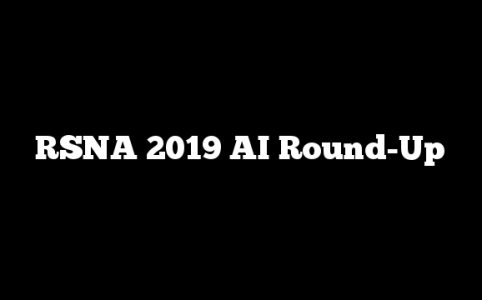 RSNA 2019 AI Round-Up
