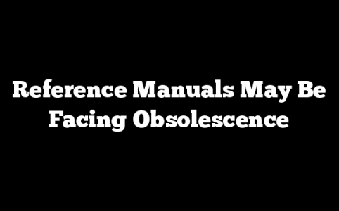 Reference Manuals May Be Facing Obsolescence