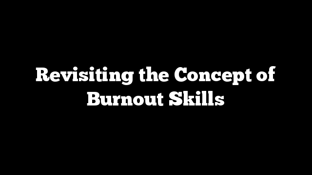 Revisiting the Concept of Burnout Skills