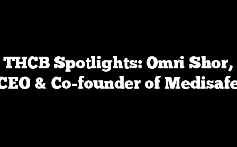 THCB Spotlights: Omri Shor, CEO & Co-founder of Medisafe