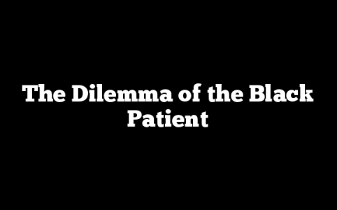 The Dilemma of the Black Patient