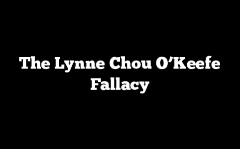 The Lynne Chou O’Keefe Fallacy