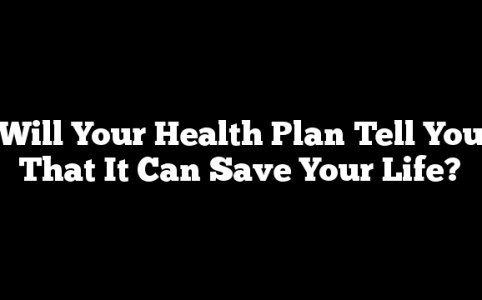 Will Your Health Plan Tell You That It Can Save Your Life?